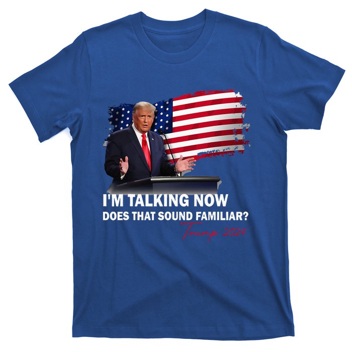 IM Talking Now Does That Sound Familiar Trump 2024 T-Shirt