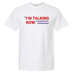 Im Talking Now Donald Trump 2024 Debate Republican Supporter Garment-Dyed Heavyweight T-Shirt