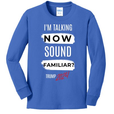 IM Talking Now Sound Familiar Trump Vance 2024 Gift Kids Long Sleeve Shirt