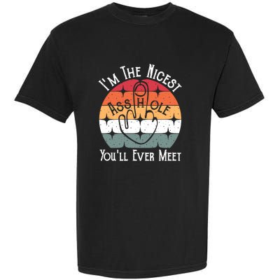 Im The Nicest Asshole You Will Ever Meet Funny Saying Garment-Dyed Heavyweight T-Shirt