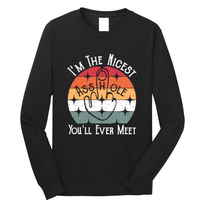 Im The Nicest Asshole You Will Ever Meet Funny Saying Long Sleeve Shirt