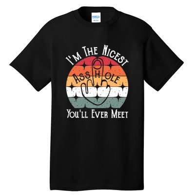 Im The Nicest Asshole You Will Ever Meet Funny Saying Tall T-Shirt