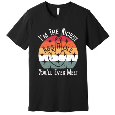 Im The Nicest Asshole You Will Ever Meet Funny Saying Premium T-Shirt