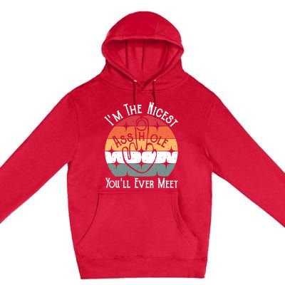 Im The Nicest Asshole You Will Ever Meet Funny Saying Premium Pullover Hoodie