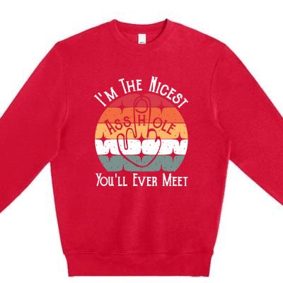 Im The Nicest Asshole You Will Ever Meet Funny Saying Premium Crewneck Sweatshirt