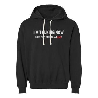 IM Talking Now Does That Sound Familiar Trump Garment-Dyed Fleece Hoodie