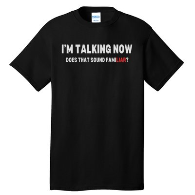 IM Talking Now Does That Sound Familiar Trump Tall T-Shirt