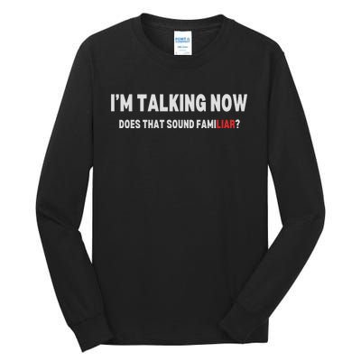 IM Talking Now Does That Sound Familiar Trump Tall Long Sleeve T-Shirt