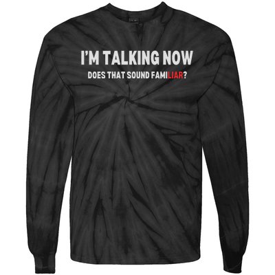 IM Talking Now Does That Sound Familiar Trump Tie-Dye Long Sleeve Shirt