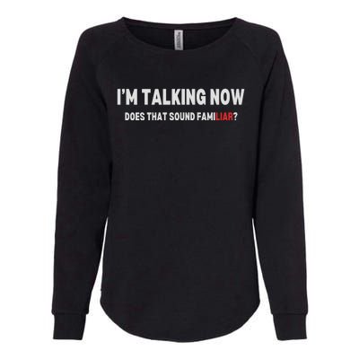 IM Talking Now Does That Sound Familiar Trump Womens California Wash Sweatshirt