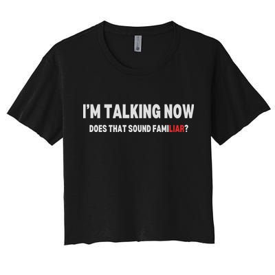 IM Talking Now Does That Sound Familiar Trump Women's Crop Top Tee