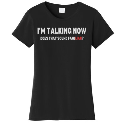 IM Talking Now Does That Sound Familiar Trump Women's T-Shirt