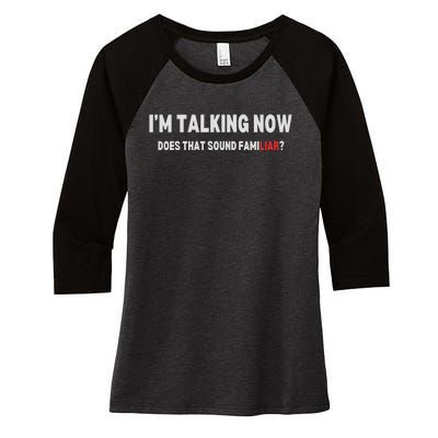 IM Talking Now Does That Sound Familiar Trump Women's Tri-Blend 3/4-Sleeve Raglan Shirt