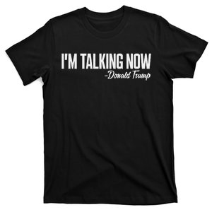 Im Talking Now Donald Trump 2024 T-Shirt