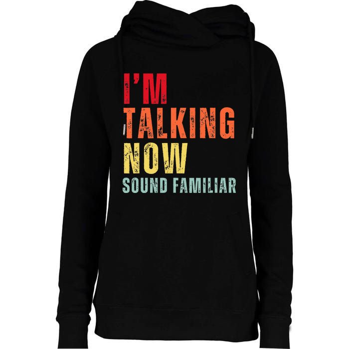 IM Talking Now. Sound Familiar Womens Funnel Neck Pullover Hood