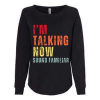 IM Talking Now. Sound Familiar Womens California Wash Sweatshirt