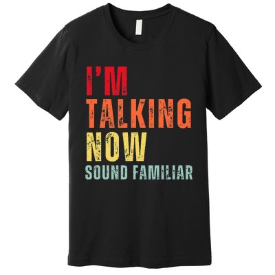 IM Talking Now. Sound Familiar Premium T-Shirt