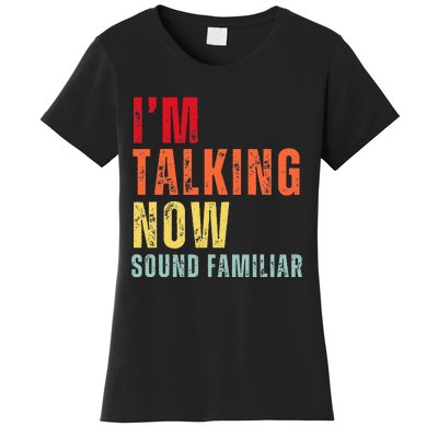 IM Talking Now. Sound Familiar Women's T-Shirt