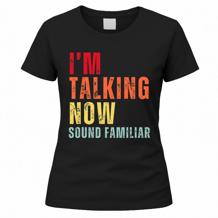 IM Talking Now. Sound Familiar Women's T-Shirt