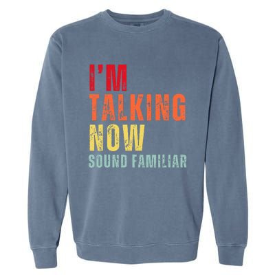 IM Talking Now. Sound Familiar Garment-Dyed Sweatshirt