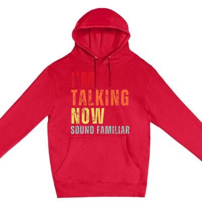 IM Talking Now. Sound Familiar Premium Pullover Hoodie