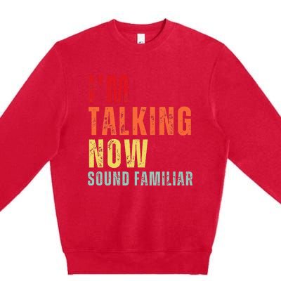 IM Talking Now. Sound Familiar Premium Crewneck Sweatshirt