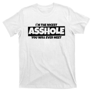 Im The Nicest Asshole You Will Ever Meet T-Shirt