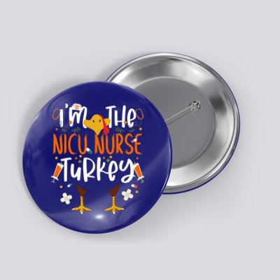 Im The Nicu Nurse Turkey Turkey Nicu Nurse Thanksgiving Gift Button