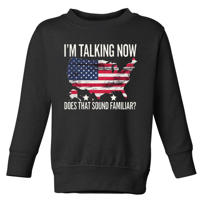 IM Talking Now Sound Familiar Donald Trump 2024 Toddler Sweatshirt