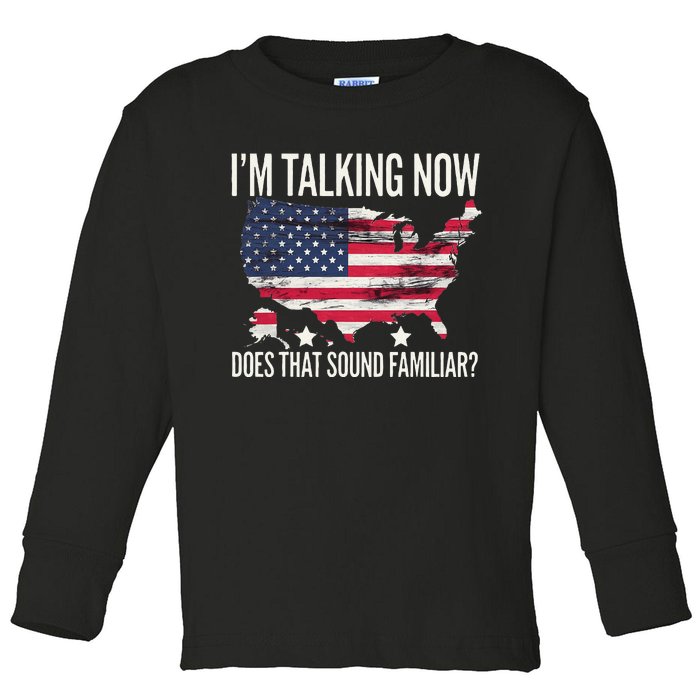 IM Talking Now Sound Familiar Donald Trump 2024 Toddler Long Sleeve Shirt