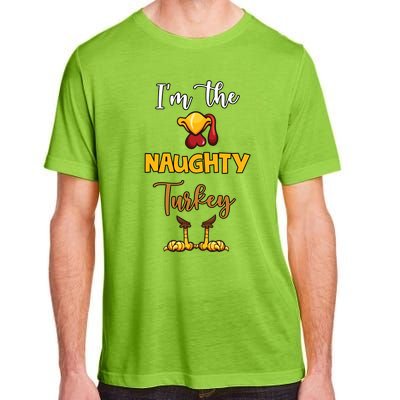 Im The Naughty Turkey Matching Family Turkey Thanksgiving Gift Adult ChromaSoft Performance T-Shirt