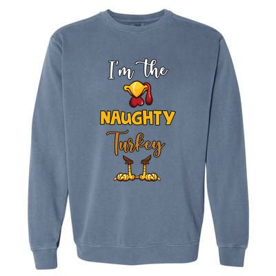 Im The Naughty Turkey Matching Family Turkey Thanksgiving Gift Garment-Dyed Sweatshirt