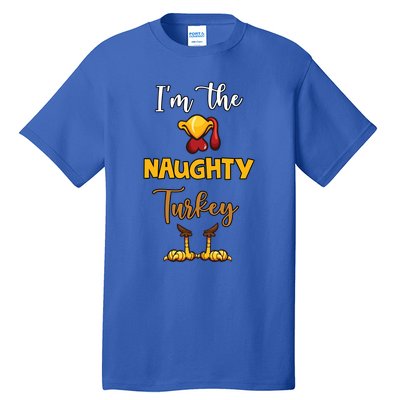 Im The Naughty Turkey Matching Family Turkey Thanksgiving Gift Tall T-Shirt