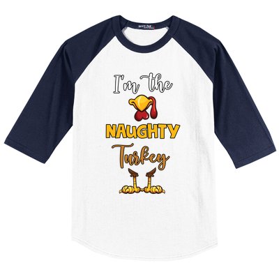 Im The Naughty Turkey Matching Family Turkey Thanksgiving Gift Baseball Sleeve Shirt