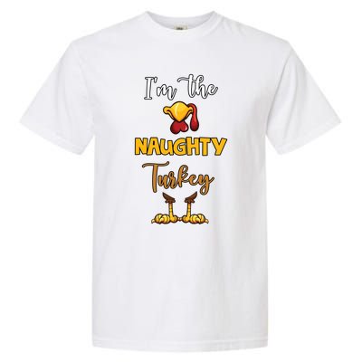 Im The Naughty Turkey Matching Family Turkey Thanksgiving Gift Garment-Dyed Heavyweight T-Shirt