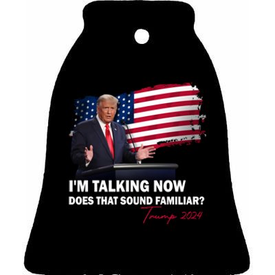 IM Talking Now Does That Sound Familiar Trump 2024 Election Ceramic Bell Ornament