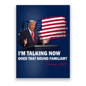 IM Talking Now Does That Sound Familiar Trump 2024 Election Poster