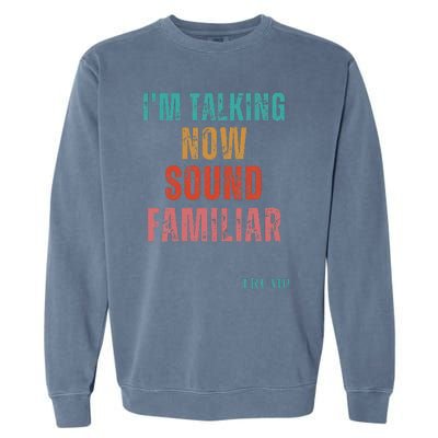 IM Talking Now Sound Familiar President Garment-Dyed Sweatshirt