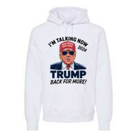 IM Talking Now Does That Sound Familiar Trump 2024 Premium Hoodie