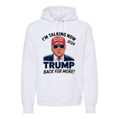 IM Talking Now Does That Sound Familiar Trump 2024 Premium Hoodie