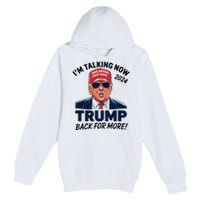 IM Talking Now Does That Sound Familiar Trump 2024 Premium Pullover Hoodie