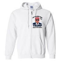 IM Talking Now Does That Sound Familiar Trump 2024 Full Zip Hoodie