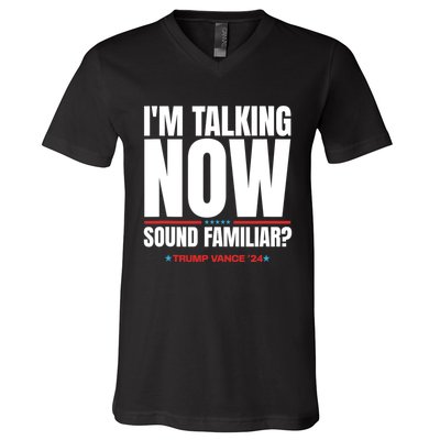 IM Talking Now Sound Familiar Trump 2024 For President V-Neck T-Shirt