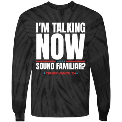 IM Talking Now Sound Familiar Trump 2024 For President Tie-Dye Long Sleeve Shirt