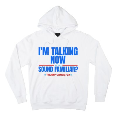 IM Talking Now Sound Familiar Trump 2024 For President Hoodie