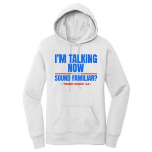 IM Talking Now Sound Familiar Trump 2024 For President Women's Pullover Hoodie