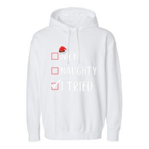 I Tried Nice Naughty List Funny Xmas Gift Garment-Dyed Fleece Hoodie