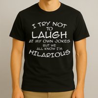 I Try Not To Laugh At My Own Jokes But We All Know T-Shirt