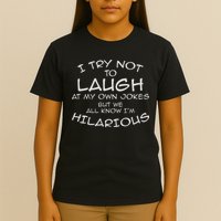 I Try Not To Laugh At My Own Jokes But We All Know T-Shirt