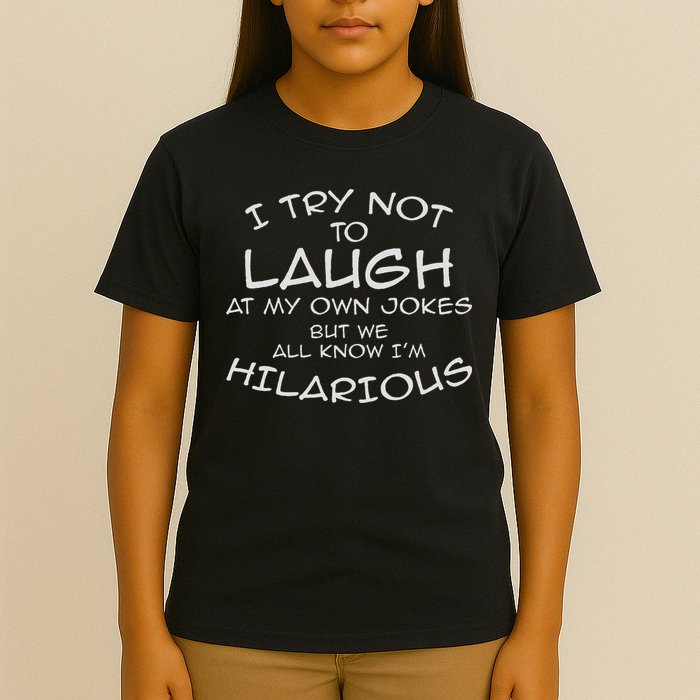 I Try Not To Laugh At My Own Jokes But We All Know T-Shirt